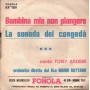 Tony Ardem Vinile 7" 45 giri Bambina Mia Non Piangere / La Sonada Dei Congedà Nuovo