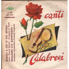 Canti Calabresi Vinile 7" 45 giri Scegli A Cui Ti Voi Spusa' / Ballamu C'A' Zampogna Nuovo