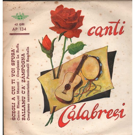 Canti Calabresi Vinile 7" 45 giri Scegli A Cui Ti Voi Spusa' / Ballamu C'A' Zampogna Nuovo