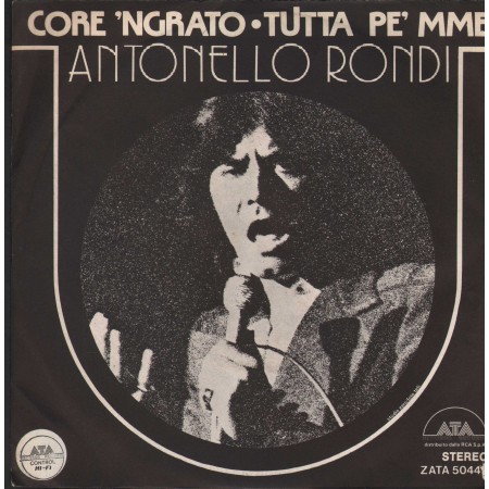 Antonello Rondi Vinile 7" 45 giri Core'Ngrato / Tutta Pe' Mme / ATA Records ‎– ZATA50449 Nuovo