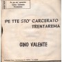 Gino Valente Vinile 7" 45 giri Pe Tte Sto' Carcerato / Trenta Rema / FM02 Nuovo