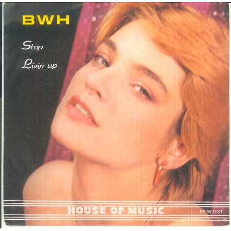 B.W.H BWH Vinile 7" 45 giri Stop / Livin' Up - House Of Music ‎HM AB 17001