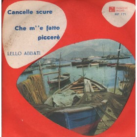 Lello Abbati Vinile 7" 45 giri Cancelle Scure / Che M''E Fatto Piccerè / RF171 Nuovo