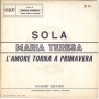 Maria Teresa Vinile 7" 45 giri Sola / L'Amore Torna A Primavera Nuovo