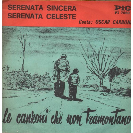 Oscar Carboni Vinile 7" 45 giri Serenata Sincera / Serenata Celeste / PI7069 Nuovo