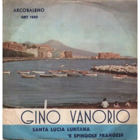 Gino Vanorio Vinile 7" 45 giri Santa Lucia Luntana / 'E Spingole Francese Arcobaleno QRT1222 Nuovo