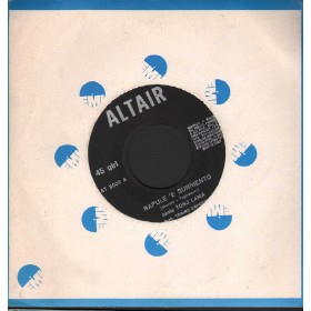 Tony Lama Vinile 7" 45 giri Napule 'E Surriento / Pusilleco 'N Sentimento Altair– AT2038 Nuovo