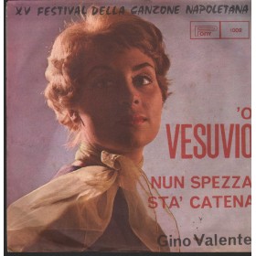 Gino Valente Vinile 7" 45 Giri 'O Vesuvio / Nun Spezzà Sta Catena 1002 Nuovo