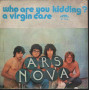 Ars Nova 45giri 7"  Who Are You Kidding? / A Virgin Case  Nuovo