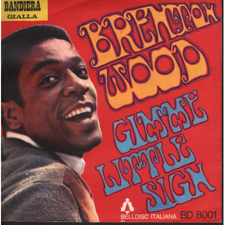 Brenton Wood    45giri 7" Gimme Little Sign Nuovo BD8001