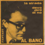 Al Bano Vinile 45 giri 7" La Strada / Devo Dirti Di No  Fantasy FS 1011 Nuovo