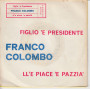 FRANCO COLOMBO ‎Vinile 7" 45 giri FIGLIO 'E PRESIDENTE / LL'E PIACE 'E PAZZIA Nuovo