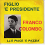 FRANCO COLOMBO ‎Vinile 7" 45 giri FIGLIO 'E PRESIDENTE / LL'E PIACE 'E PAZZIA Nuovo