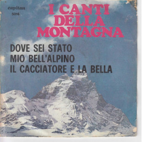 I Canti Delle Montagne Vinile 7" 45 giri  Nuovo 5016