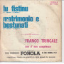 Franco Trincale Vinile 45 giri 7" Lu Fistinu / Matrimonio e Bastunati Nuovo