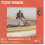 Tony Bruni Vinile 45 giri 7" Chi E' 'Nammurato 'E Te  / Faccella D'Angelo Nuovo PH255