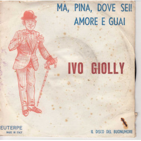 Ivo Giolly Vinile 45 giri 7" Ma, Pina, Dove Sei! / Amore e Guai Nuovo