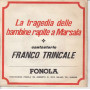 Franco Trincale Vinile 45 giri 7" La Tragedia Delle Bambine Rapite A Marsala 2° Nuovo