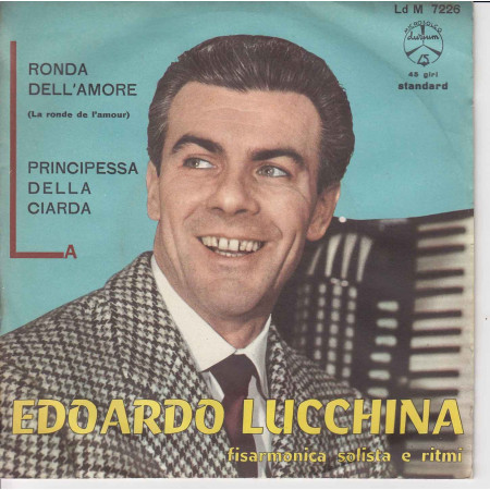 Edoardo Lucchina Vinile 45 giri 7" La Ronda Dell'Amore / La Principessa Della Ciarda Nuovo