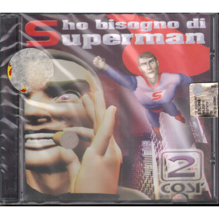 2 Due Cosi CD Ho Bisogno Di Superman / SELF Sigillato 8019991852491