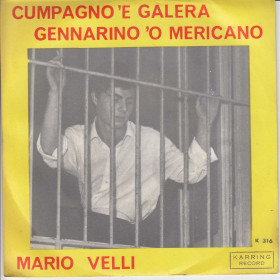 Mario Velli ‎Vinile 7" 45 giri Cumpagno 'E Galera / Gennarino 'O Mericano Nuovo