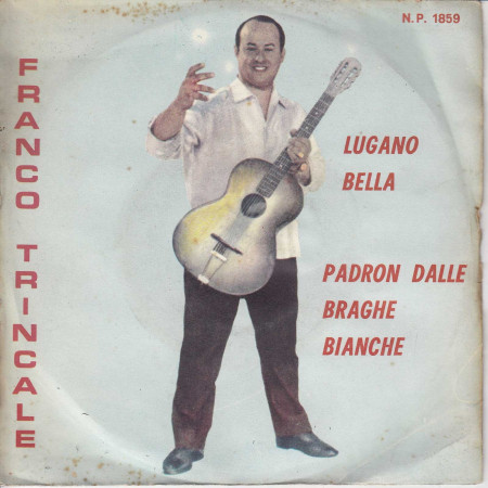 Franco Trincale ‎‎Vinile 7" 45 giri Lugano Bella / Padron Dalle Braghe Bianche Nuovo