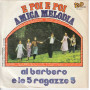 Al Barbero E Le 5  Ragazze 5 ‎‎Vinile 7" 45 giri E Poi E Poi / Amica Melodia Nuovo