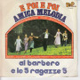 Al Barbero E Le 5  Ragazze 5 ‎‎Vinile 7" 45 giri E Poi E Poi / Amica Melodia Nuovo