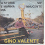 Gino Valente Vinile 7" 45 Giri 'A Storia 'E Mamma Mia / So' Nnucente Nuovo