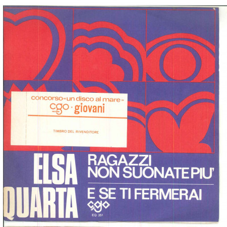 Elsa Quarta ‎Vinile 7" 45 giri Ragazzi Non Suonate Più / E Se Ti Fermerai Nuovo
