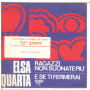 Elsa Quarta ‎Vinile 7" 45 giri Ragazzi Non Suonate Più / E Se Ti Fermerai Nuovo