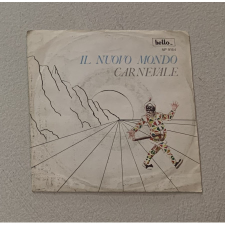 Il Nuovo Mondo Vinile 7" 45 giri Carnevale, Sorrisi Carezze / Hello NP9164 Nuovo