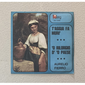 Aurelio Fierro Vinile 7" 45 giri T'Aggia Fa Murì / 'O Rilorgio D' 'O Paese / Nuovo
