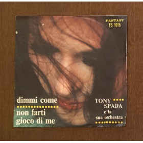 Tony Spada Vinile 7" 45 giri Dimmi Come / Non Farti Gioco Di Me / Nuovo