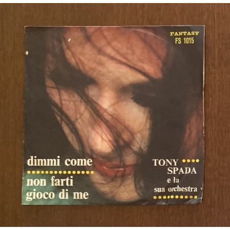 Tony Spada Vinile 7" 45 giri Dimmi Come / Non Farti Gioco Di Me / Nuovo
