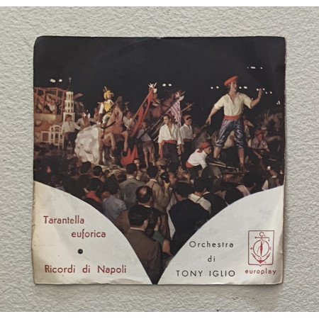 Orchestra Tony Iglio Vinile 7" 45 giri Tarantella Euforica / Ricordi Di Napoli Nuovo