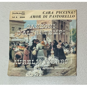 Aurelio Fierro Vinile 7" 45 giri Cara Piccina / Amor Di Pastorello Nuovo