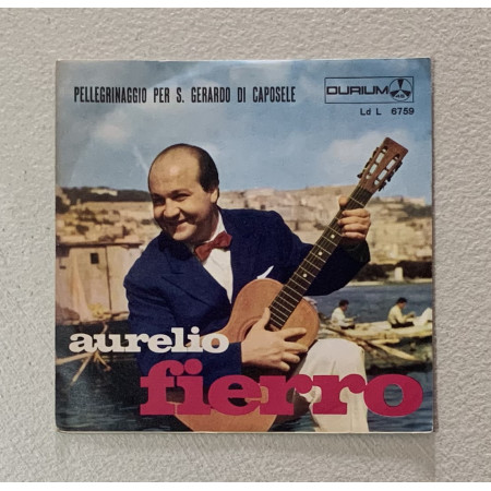 Aurelio Fierro Vinile 7" 45 giri Pellegrinaggio per S. Gerardo Di Caposele Nuovo
