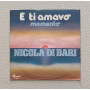 Nicola Di Bari Vinile 7" 45 giri E Ti Amavo / Momento / CI20435 Nuovo