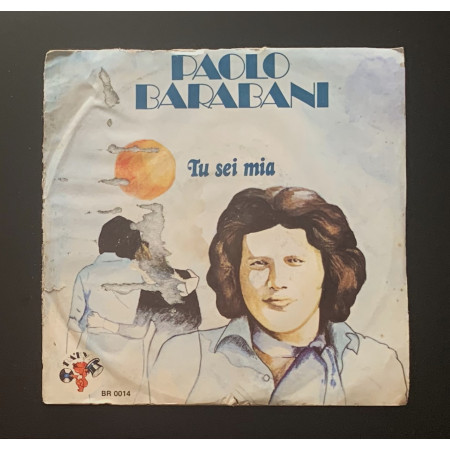Paolo Barabani Vinile 7" 45 giri Tu Sei Mia / Piccolo Amore Nuovo