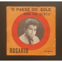 Rosario Vinile 7" 45 giri 'O Paese Do' Sole / Nun Me Sceta' Nuovo