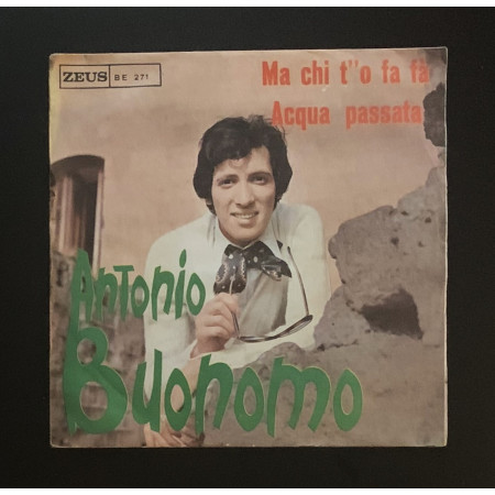 Antonio Buonomo Vinile 7" 45 giri Ma Chi T''O Fa Fà / Acqua Passata Nuovo