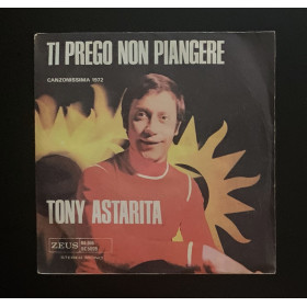Tony Astarita Vinile 7" 45 giri Ti Prego Non Piangere / Un Pò Di Tenerezza / Nuovo