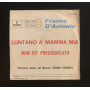 Franco D'Antonio Vinile 7" 45 giri Luntano A' Mamma Mia / Nun So' Pregiudicato Nuovo