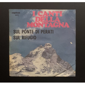 I Canti Della Montagna Vinile 7" 45 giri Sul Ponte Di Perati / Sul Rifugio Nuovo
