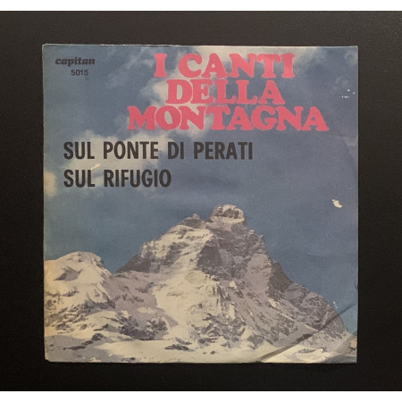 I Canti Della Montagna Vinile 7" 45 giri Sul Ponte Di Perati / Sul Rifugio Nuovo