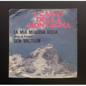 I Canti Della Montagna Vinile 7" 45 giri La Mia Morosa Vecia / Sem Valtelin Nuovo
