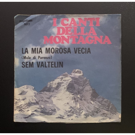 I Canti Della Montagna Vinile 7" 45 giri La Mia Morosa Vecia / Sem Valtelin Nuovo