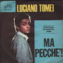 Luciano Tomei Vinile 7" 45 giri Ma Pecchè / Ppe' Chesta Notte Nuovo