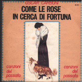 Oscar Carboni Vinile 7" 45 giri Come Le Rose / In Cerca Di Fortuna Nuovo